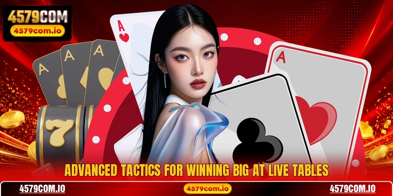 Advanced tactics for winning big at live tables