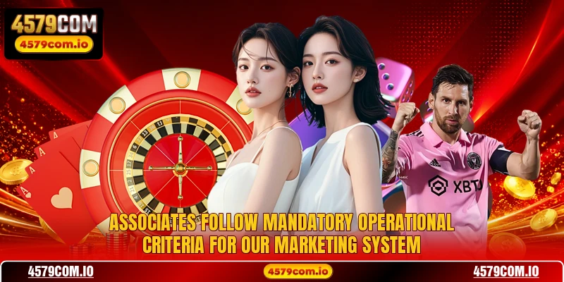Associates follow mandatory operational criteria for our marketing system