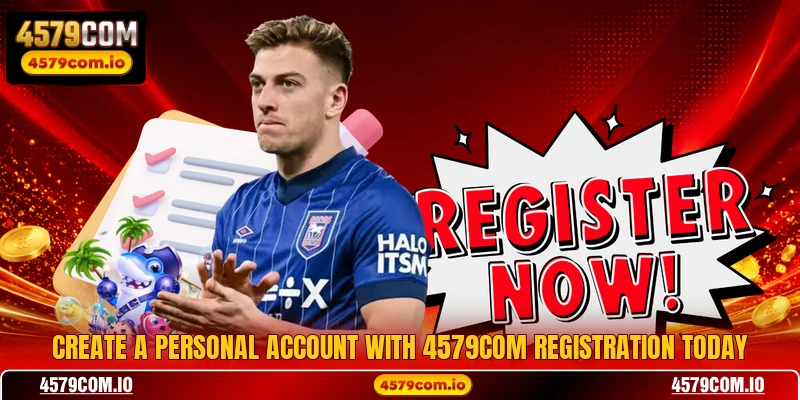 Create a personal account with 4579COM registration today