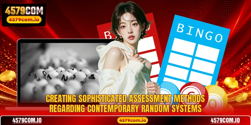 Creating sophisticated assessment methods regarding contemporary random systems