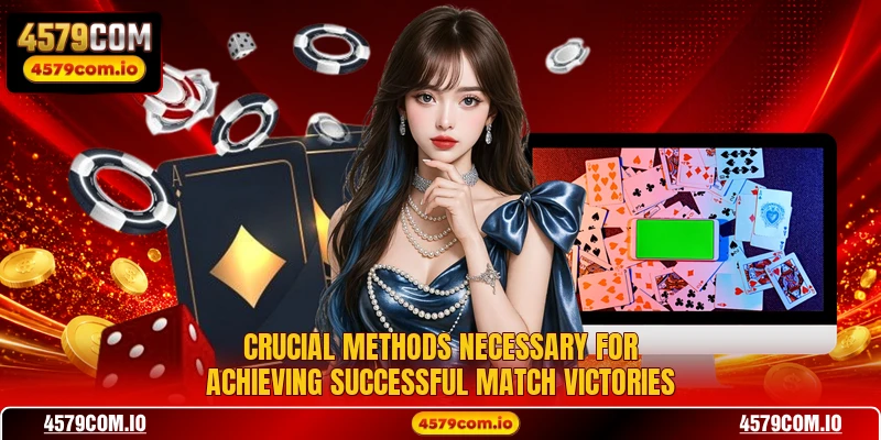 Crucial methods necessary for achieving successful match victories