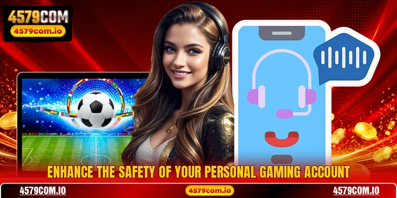 Enhance the safety of your personal gaming account