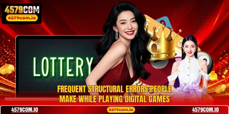 Frequent structural errors people make while playing digital games