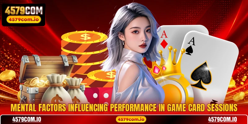 Mental factors influencing performance in game card sessions