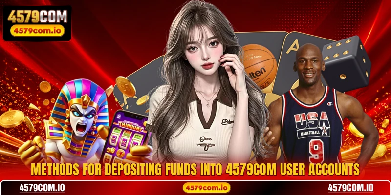 4579COM π Mobile Access + β±999 Free Cash Take Now 14 Methods for depositing funds into 4579COM user accounts
