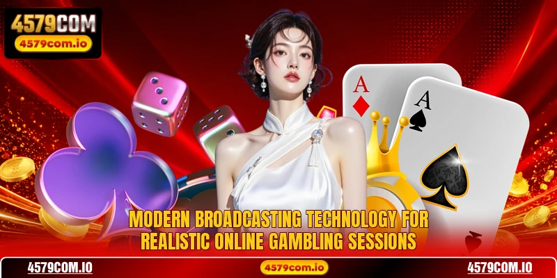 Modern broadcasting technology for realistic online gambling sessions