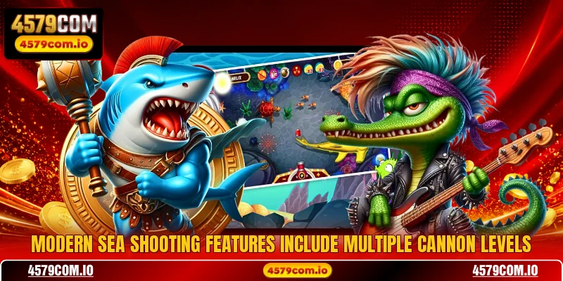 Modern sea shooting features include multiple cannon levels