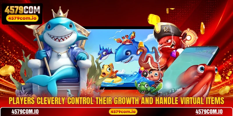 Players cleverly control their growth and handle virtual items