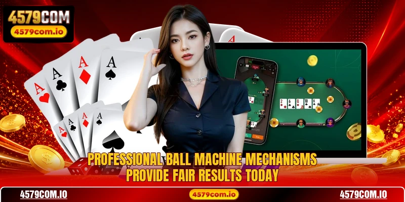 Professional ball machine mechanisms provide fair results today