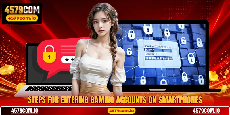 Steps for entering gaming accounts on smartphones