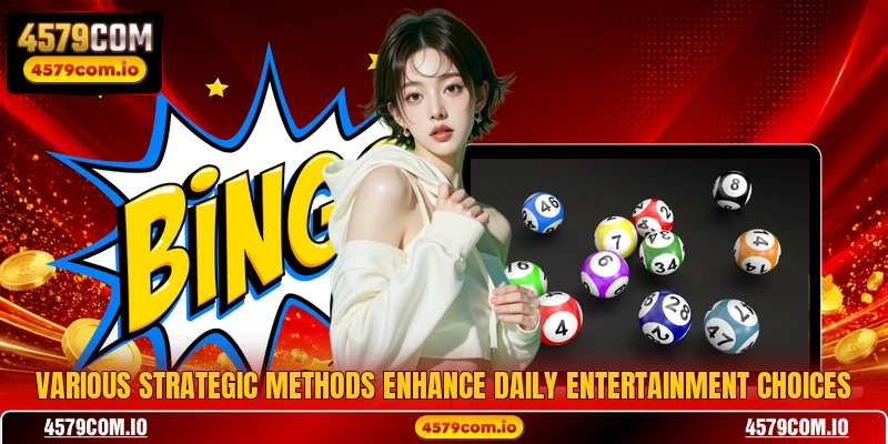 Various strategic methods enhance daily entertainment choices